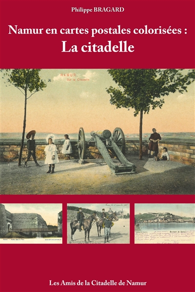 Namur en cartes postales colorisées. Vol. 3. La citadelle