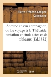 Antoine et son compagnon, ou Le voyage à la Thébaïde, tentation en trois actes et six tableaux