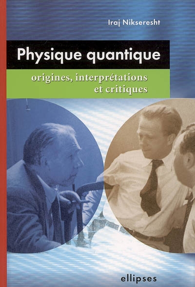 La physique quantique : origines, interprétations et critiques