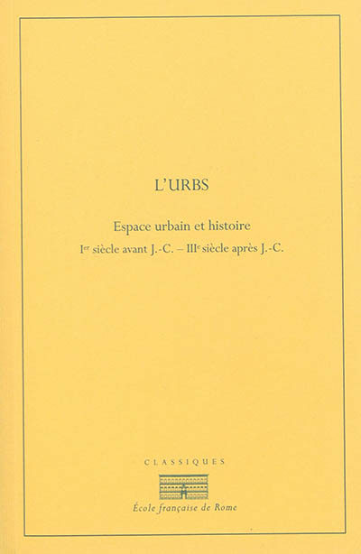 L'Urbs : espace urbain et histoire : Ier siècle av. J.-C.-IIIe siècle apr. J.-C.