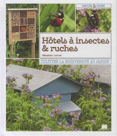 Hôtels à insectes & ruches : cultiver la biodiversité au jardin