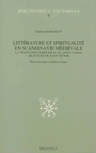 Littérature et spiritualité en Scandinavie médiévale : la traduction norroise du De Arrha Animae de Hugues de Saint-Victor : étude historique et édition critique