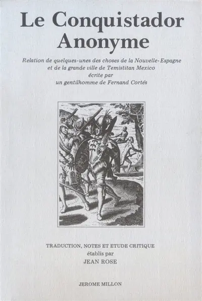 Le Conquistador anonyme : relation des quelques-unes des choses de la Nouvelle-Espagne et de la grande ville de Temistitan Mexico écrite par un gentilhomme de Fernand Cortès