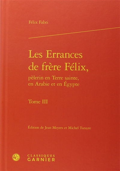 Les errances de frère Félix, pèlerin en Terre sainte, en Arabie et en Egypte, 1480-1483. Vol. 3