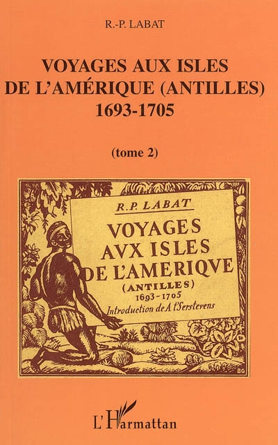 Voyages aux isles de l'Amérique (Antilles), 1693-1705 : trente deux illustrations d'après les documents de l'époque. Vol. 2
