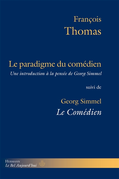 Le paradigme du comédien : une introduction à la pensée de Georg Simmel. Le comédien : éléments d'une philosophie de l'art