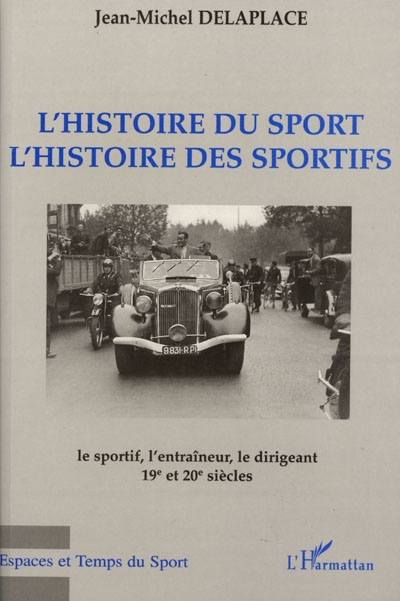 L'histoire du sport, l'histoire des sportifs : le sportif, l'entraîneur, le dirigeant : 19e et 20e siècles
