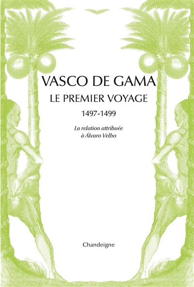 Vasco de Gama : le premier voyage, 1497-1499 : la relation attribuée à Alvaro Velho & les lettres de marchands florentins