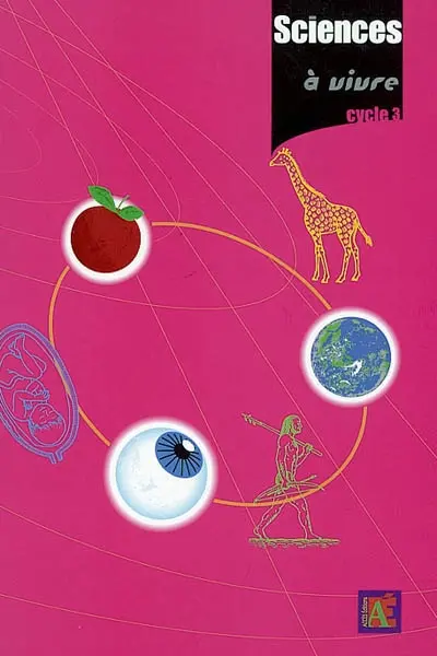 Sciences à vivre, cycle 3 : 24 séquences et leurs évaluations : pour découvrir le monde du vivant et de la Terre avec des enfants du cycle 3