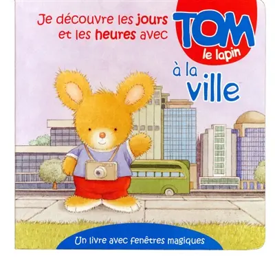 Je découvre les jours et les heures avec Tom le lapin à la ville