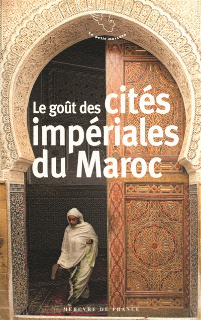 Le goût des cités impériales du Maroc : Fès, Marrakech, Meknès, Rabat