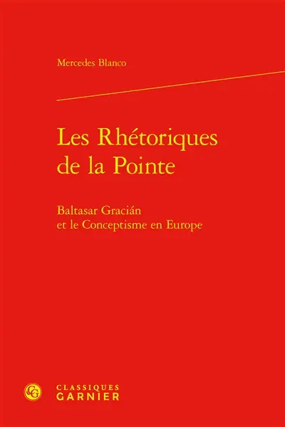Les rhétoriques de la pointe : Baltasar Gracian et le conceptisme en Europe