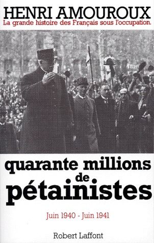 La grande histoire des Français sous l'Occupation. Vol. 2. Quarante millions de pétainistes : juin 1940-juin 1941