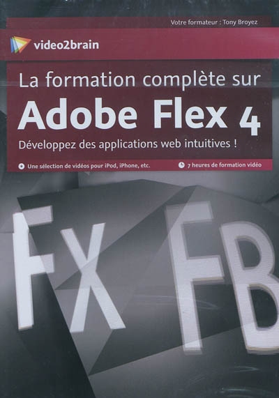 La formation complète sur Adobe Flex 4 : développez des applications web intuitives !