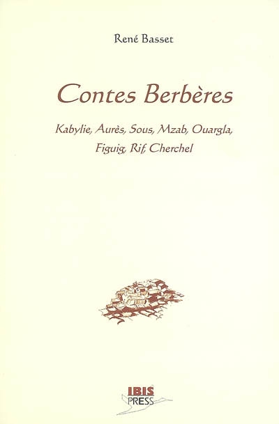 Contes berbères : Kabylie, Aurès, Sous, Mzab, Ouargla, Figuig, Rif, Cherchel