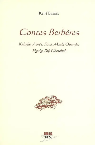 Contes berbères : Kabylie, Aurès, Sous, Mzab, Ouargla, Figuig, Rif, Cherchel