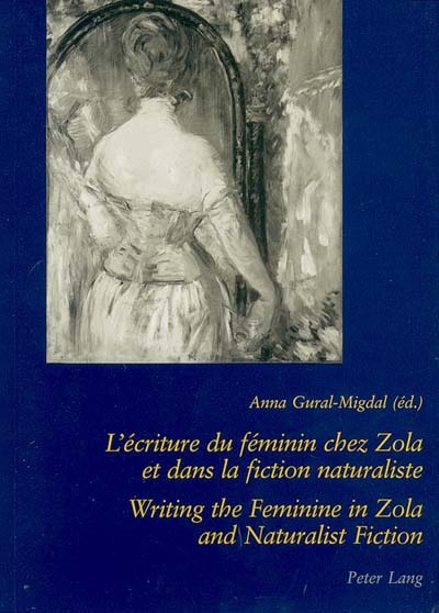 L'écriture du féminin chez Zola et dans la fiction naturaliste. Writing the feminine in Zola and naturalist fiction