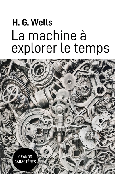 La machine à explorer le temps : Grands Caractères