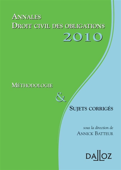 Annales droit civil des obligations 2010 : méthodologie & sujets corrigés