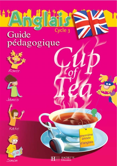 Cup of tea 1re année d'anglais cycle 3 : guide pédagogique