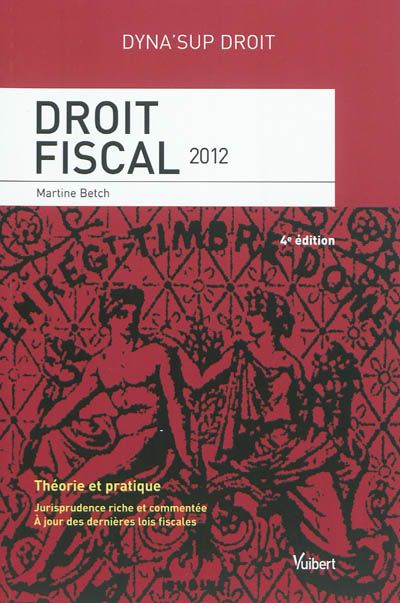 Droit fiscal 2012 : théorie et pratique : jurisprudence riche et commentée, à jour des dernières lois fiscales