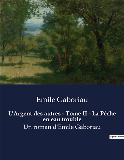 L'Argent des autres : Tome II - La Pêche en eau trouble : Un roman d'Emile Gaboriau