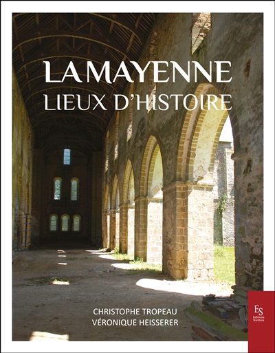 La Mayenne : lieux d'histoire