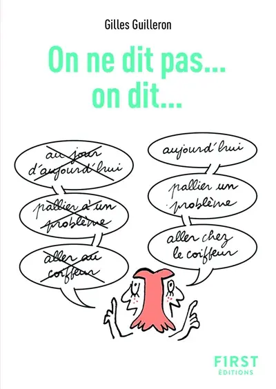 On ne dit pas... : on dit... : pour ne plus faire de fautes à l'oral !