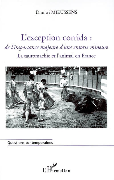 L'exception corrida : de l'importance majeure d'une entorse mineure : la tauromachie et l'animal en France