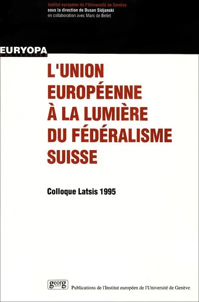 L'Union européenne à la lumière du fédéralisme suisse : colloque Latsis 1995