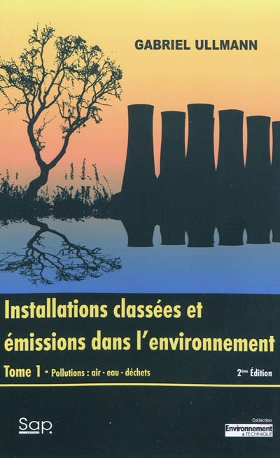 Installations classées et émissions dans l'environnement. Vol. 1. Pollutions : air, eau, déchets
