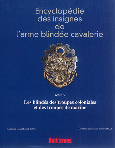 Encyclopédie des insignes de l'arme blindée cavalerie. Vol. 4. Les blindés des troupes coloniales et des troupes de marine