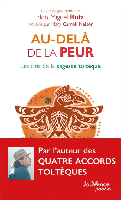 Au-delà de la peur : les clés de la sagesse toltèque