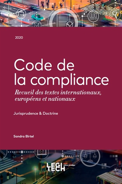Code de la compliance : recueil des textes internationaux, européens et nationaux : jurisprudence & doctrine, 2020