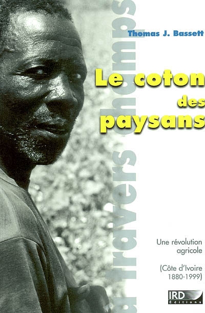 Le coton des paysans : une révolution agricole (Côte d'Ivoire 1880-1999)
