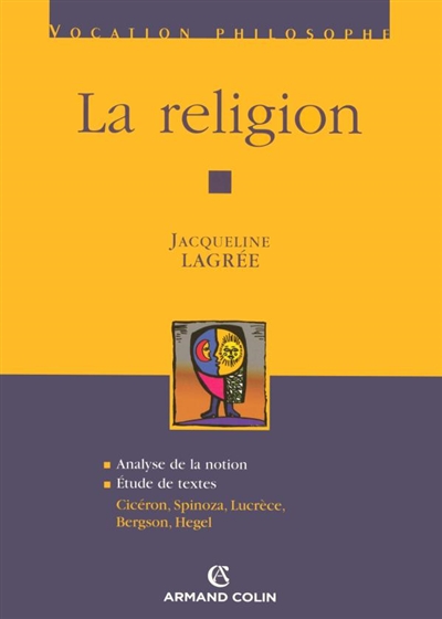 La religion : analyse de la notion : étude de textes, Cicéron, Spinoza, Lucrèce, Bergson, Hegel