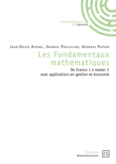 Les fondamentaux mathématiques : de licence 1 à master 2 avec applications en gestion et économie