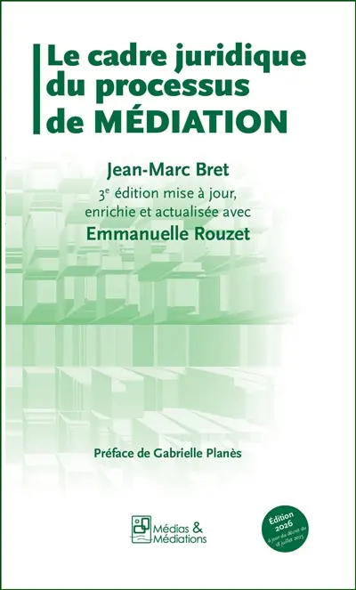 Le cadre juridique du processus de médiation : 3ème édition mise à jour, enrichie et actualisée avec Emmanuelle Rouzet