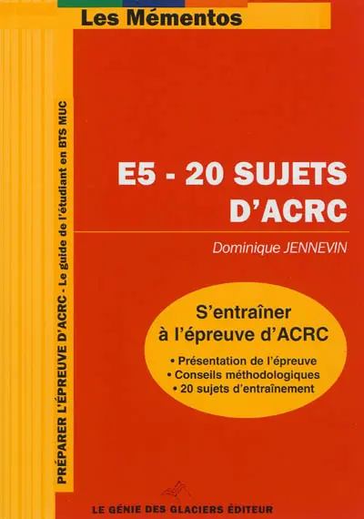 S'entraîner à l'épreuve d'ACRC : E5, 20 sujets d'ARC : le guide de l'étudiant en BTS MUC