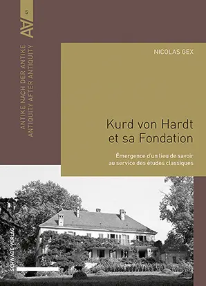 Kurd von Hardt et sa fondation : émergence d'un lieu de savoir au service des études classiques