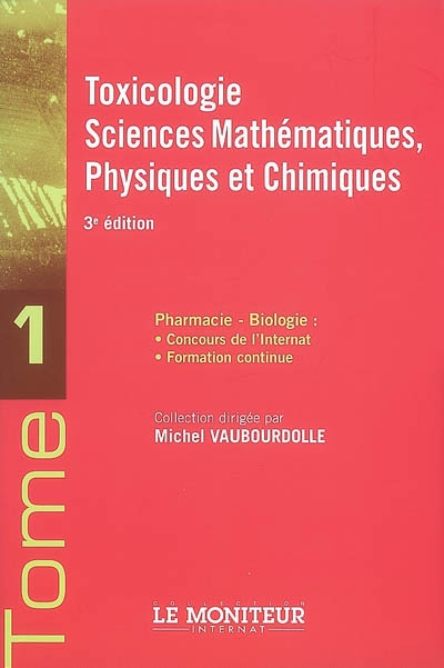 Pharmacie-biologie : concours de l'internat, formation continue. Vol. 1. Toxicologie, sciences mathématiques, physiques et chimiques