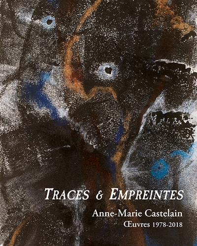 Traces & empreintes : Anne-Marie Castelain : oeuvres 1978-2018