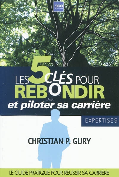 Les 5 clés pour rebondir et piloter sa carrière : le guide pratique pour réussir sa carrière