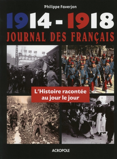 1914-1918 : journal des Français : l'histoire racontée au jour le jour