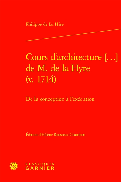 Cours d'architecture (...) de M. de la Hyre (v. 1714) : de la conception à l'exécution