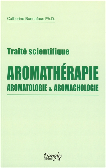 Traité scientifique : aromathérapie, aromatologie & aromachologie