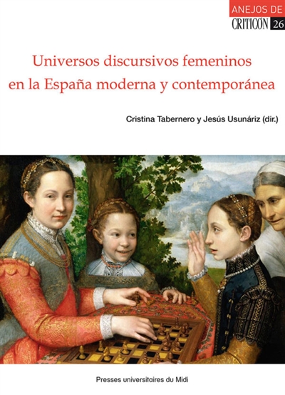 Universos discursivos femeninos en la Espana moderna y contemporanea (siglos XVI-XIX)