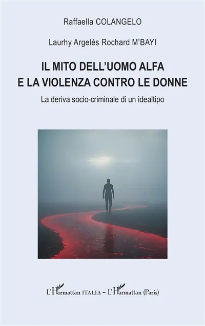 Il mito dell'uomo alfa e la violenza contro le donne : la deriva socio-criminale di un ideatipo