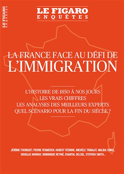 Le Figaro enquêtes, hors-série. La France face au défi de l'immigration : l'histoire de 1850 à nos jours, les vrais chiffres, les analyses des meilleurs experts : quel scénario pour la fin du siècle ?