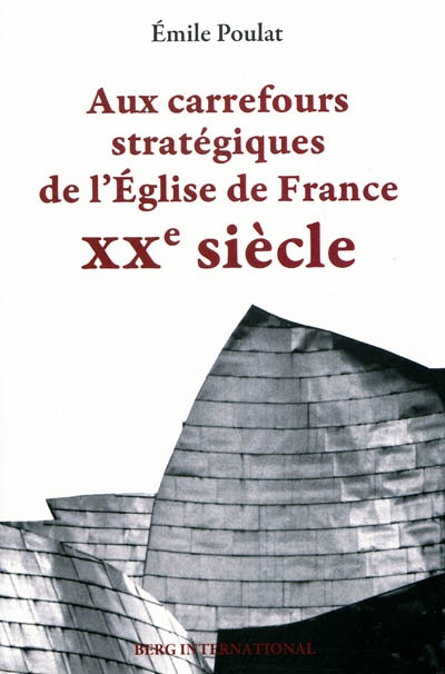 Aux carrefours stratégiques de l'Eglise de France : XXe siècle